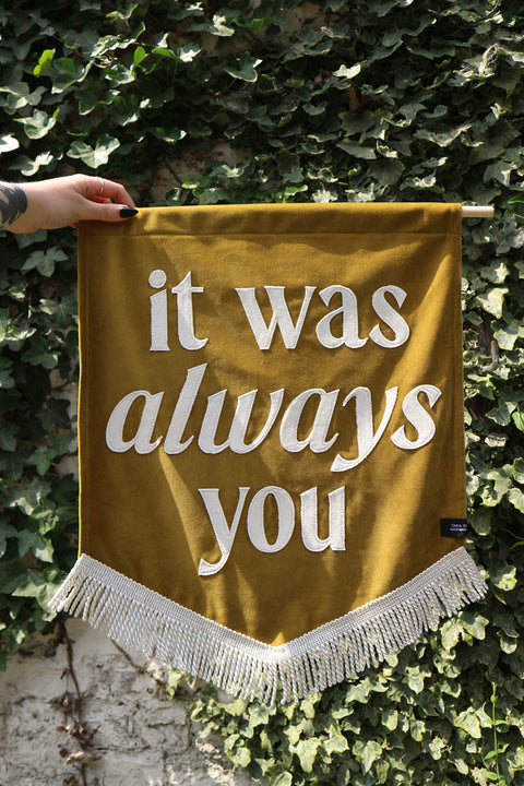 It was always you | Mustard Fabric Banner