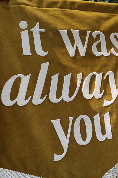 It was always you | Mustard Fabric Banner